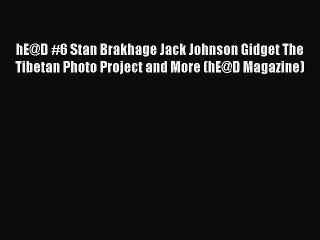 PDF hE@D #6 Stan Brakhage Jack Johnson Gidget The Tibetan Photo Project and More (hE@D Magazine)