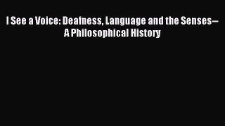 Read I See a Voice: Deafness Language and the Senses--A Philosophical History E-Book Free