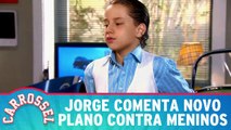 Jorge comenta novo plano contra meninos