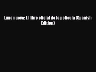 Read Books Luna nueva: El libro oficial de la pelÃ­cula (Spanish Edition) E-Book Download