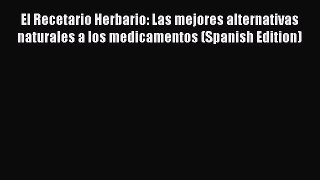Read El Recetario Herbario: Las mejores alternativas naturales a los medicamentos (Spanish