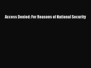 Download Access Denied: For Reasons of National Security PDF Free