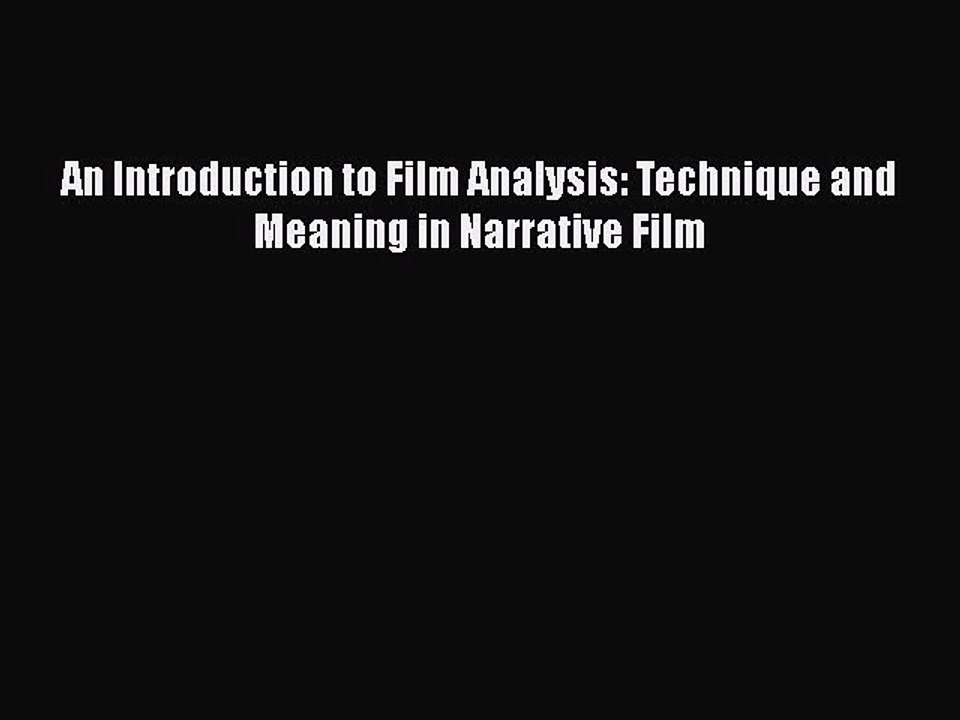 Read Books An Introduction to Film Analysis: Technique and Meaning in Narrative Film Ebook