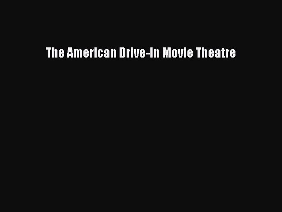 Read Books The American Drive-In Movie Theatre PDF Free