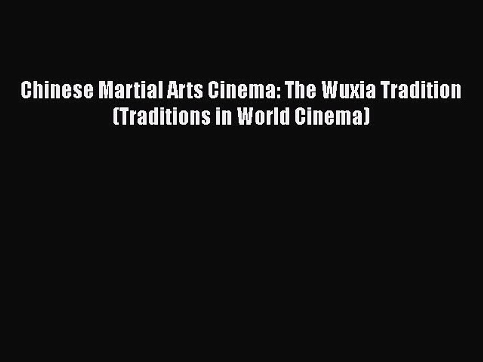 Read Books Chinese Martial Arts Cinema: The Wuxia Tradition (Traditions in World Cinema) Ebook