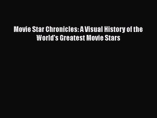 Read Books Movie Star Chronicles: A Visual History of the World's Greatest Movie Stars E-Book