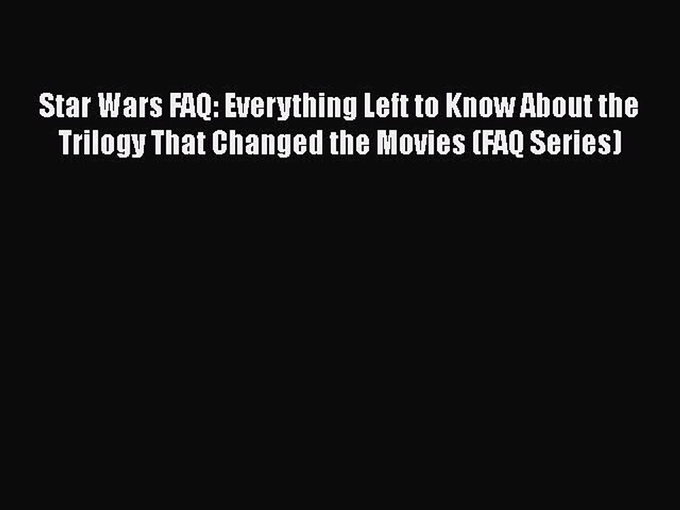 Read Books Star Wars FAQ: Everything Left to Know About the Trilogy That Changed the Movies