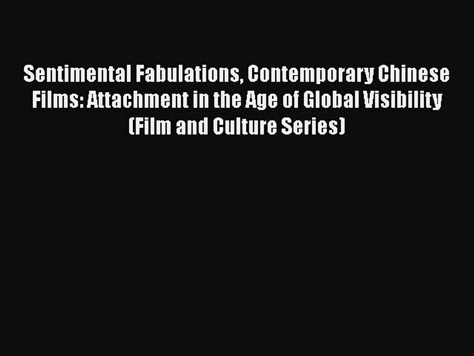 Read Books Sentimental Fabulations Contemporary Chinese Films: Attachment in the Age of Global