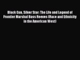 Read Black Gun Silver Star: The Life and Legend of Frontier Marshal Bass Reeves (Race and Ethnicity