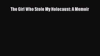 Read The Girl Who Stole My Holocaust: A Memoir Ebook Online