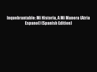 Download Inquebrantable: Mi Historia A Mi Manera (Atria Espanol) (Spanish Edition) PDF Free