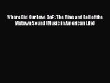 Download Where Did Our Love Go?: The Rise and Fall of the Motown Sound (Music in American Life)