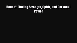 Download Reach!: Finding Strength Spirit and Personal Power PDF Online