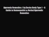 Read Ayurveda Remedies: ( by Dosha Body Type ) ~ A Guide to Homeopathic & Herbal Ayurvedic