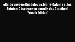 Download eGuide Voyage: Guadeloupe Marie-Galante et les Saintes: Découvrez un paradis des Caraïbes!