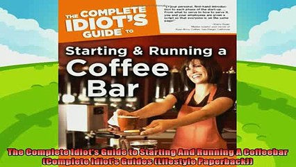 complete  The Complete Idiots Guide to Starting And Running A Coffeebar Complete Idiots Guides