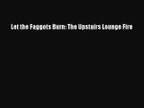 Download Let the Faggots Burn: The Upstairs Lounge Fire PDF Online