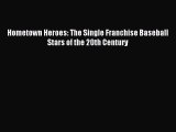Read Hometown Heroes: The Single Franchise Baseball Stars of the 20th Century Ebook Free