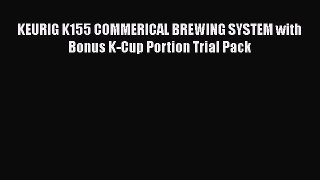 Buy Now KEURIG K155 COMMERICAL BREWING SYSTEM with Bonus K-Cup Portion Trial Pack