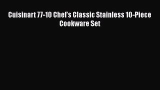 Most PopularCuisinart 77-10 Chef's Classic Stainless 10-Piece Cookware Set