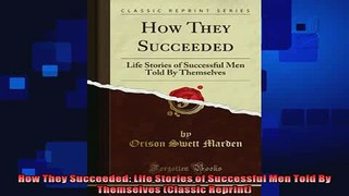 there is  How They Succeeded Life Stories of Successful Men Told By Themselves Classic Reprint