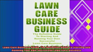 there is  Lawn Care Business Guide The Definitive Guide To Starting and Running Your Own Successful