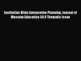 Read Institution Wide Interpretive Planning: Journal of Museum Education 33:3 Thematic Issue