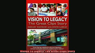 Pdf online  Vision To Legacy The Great Clips Story