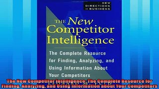 Enjoyed read  The New Competitor Intelligence The Complete Resource for Finding Analyzing and Using