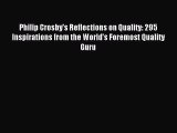 Read Philip Crosby's Reflections on Quality: 295 Inspirations from the World's Foremost Quality