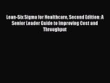 Read Lean-Six Sigma for Healthcare Second Edition: A Senior Leader Guide to Improving Cost