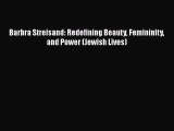 Read Barbra Streisand: Redefining Beauty Femininity and Power (Jewish Lives) Ebook Free