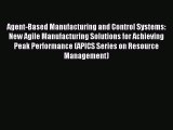 Read Agent-Based Manufacturing and Control Systems: New Agile Manufacturing Solutions for Achieving
