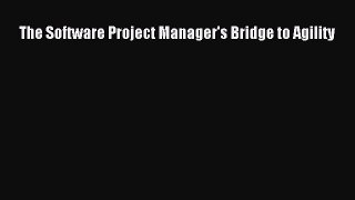 Download The Software Project Manager's Bridge to Agility Ebook Free
