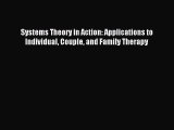 Read Systems Theory in Action: Applications to Individual Couple and Family Therapy Ebook Free