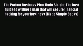 Read The Perfect Business Plan Made Simple: The best guide to writing a plan that will secure