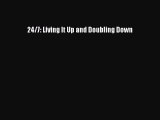 Read 24/7: Living It Up and Doubling Down Ebook Free