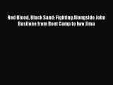Read Red Blood Black Sand: Fighting Alongside John Basilone from Boot Camp to Iwo Jima PDF