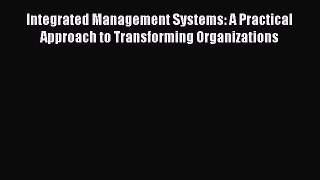 Read Integrated Management Systems: A Practical Approach to Transforming Organizations Ebook