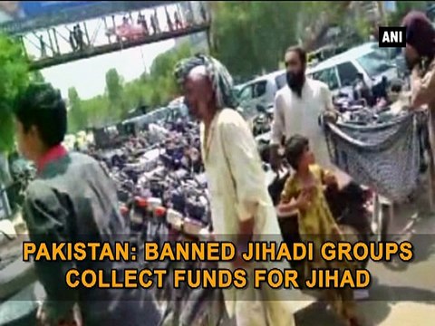 Pakistan: Banned Jihadi groups collect funds for Jihad
