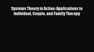 Read Systems Theory in Action: Applications to Individual Couple and Family Therapy Ebook Free