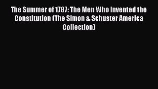 Download The Summer of 1787: The Men Who Invented the Constitution (The Simon & Schuster America