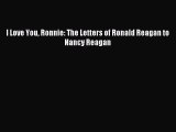 Read I Love You Ronnie: The Letters of Ronald Reagan to Nancy Reagan Ebook Free