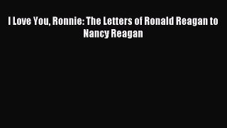 Read I Love You Ronnie: The Letters of Ronald Reagan to Nancy Reagan Ebook Free