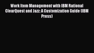 Read Work Item Management with IBM Rational ClearQuest and Jazz: A Customization Guide (IBM