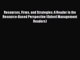 Read Resources Firms and Strategies: A Reader in the Resource-Based Perspective (Oxford Management