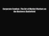 Download Corporate Combat--The Art of Market Warfare on the Business Battlefield PDF Online