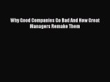 Read Why Good Companies Go Bad And How Great Managers Remake Them Ebook Free