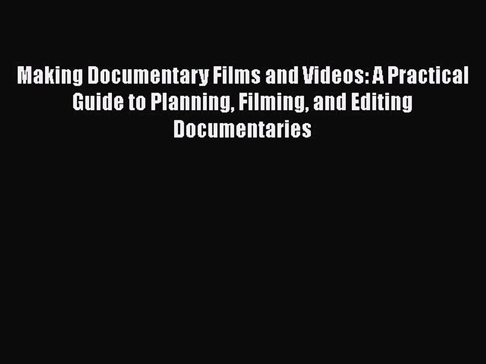 Read Books Making Documentary Films and Videos: A Practical Guide to Planning Filming and Editing