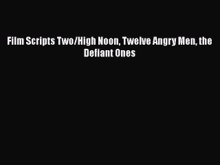 Read Books Film Scripts Two/High Noon Twelve Angry Men the Defiant Ones E-Book Free